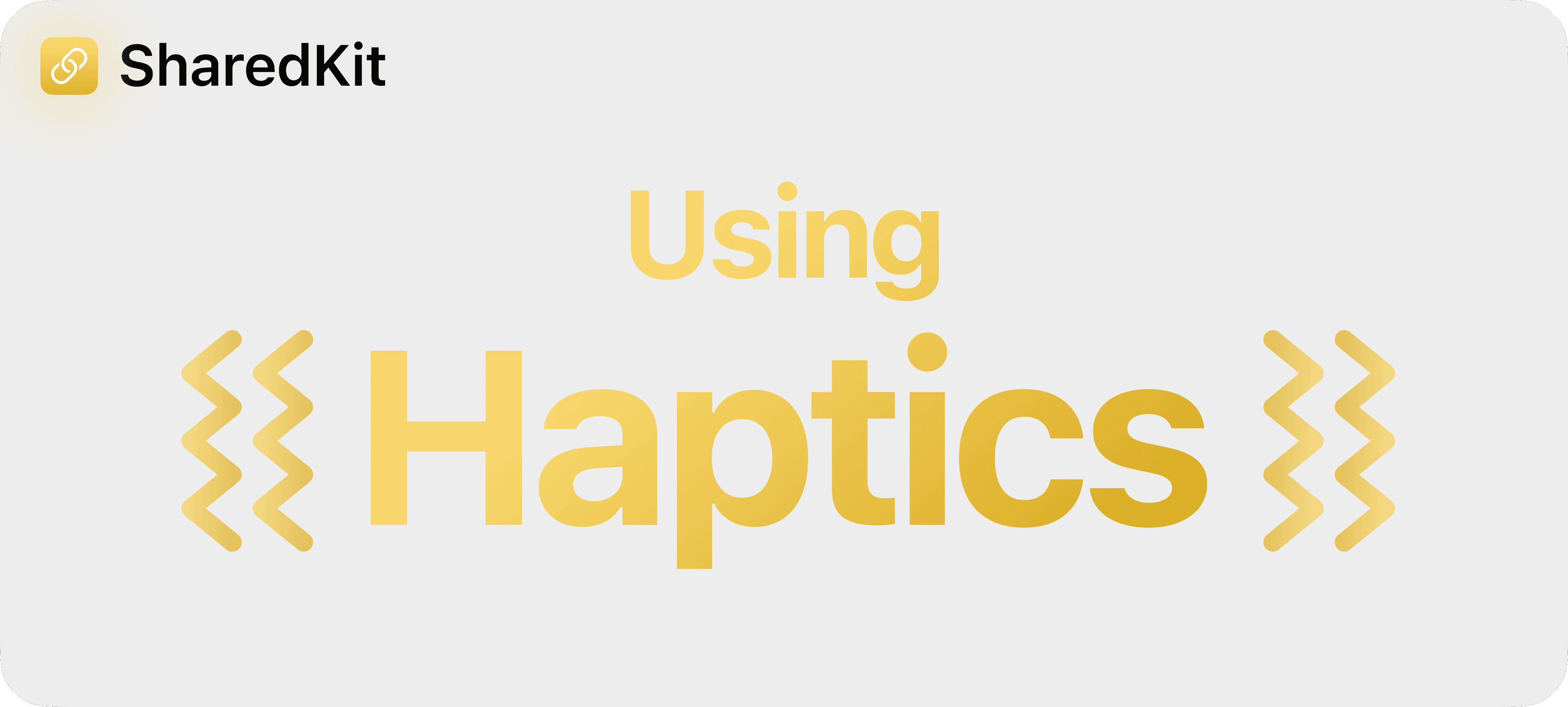 SharedKit (SwiftyLaunch Module) - Using Haptics